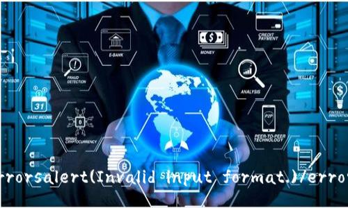 errorsalert(Invalid input format.)/errors